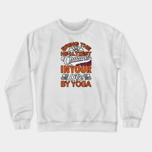Bring the healthiest change  in your life by yoga Crewneck Sweatshirt